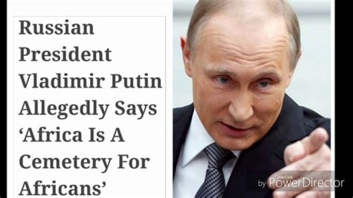Russian President Vladimir Putin Says Africa Is A Cemetery For Africans |