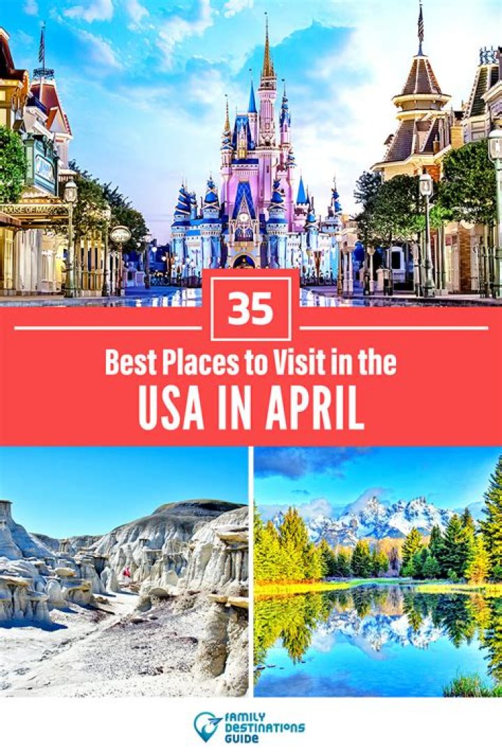 Your Guide To Places To Visit In April USA